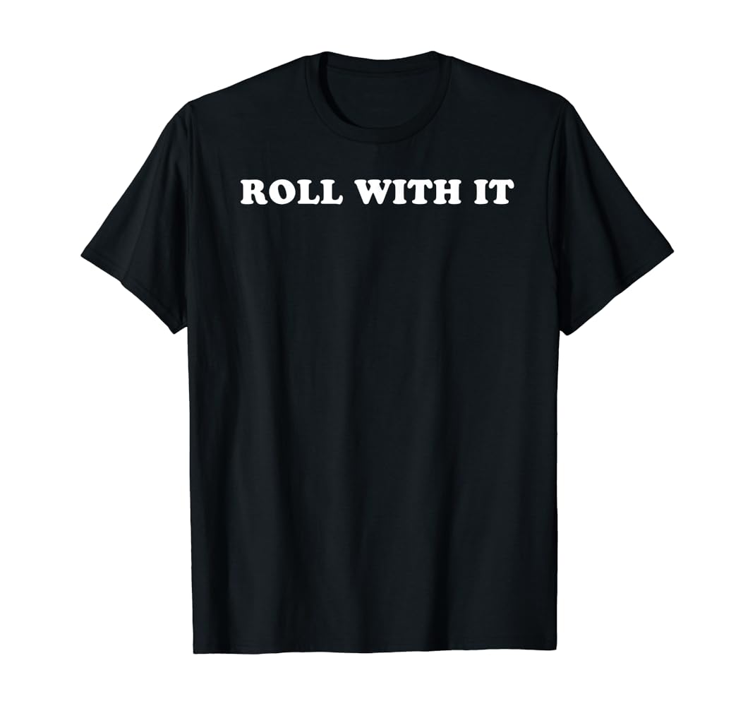 Roll with it t shirt Clearance