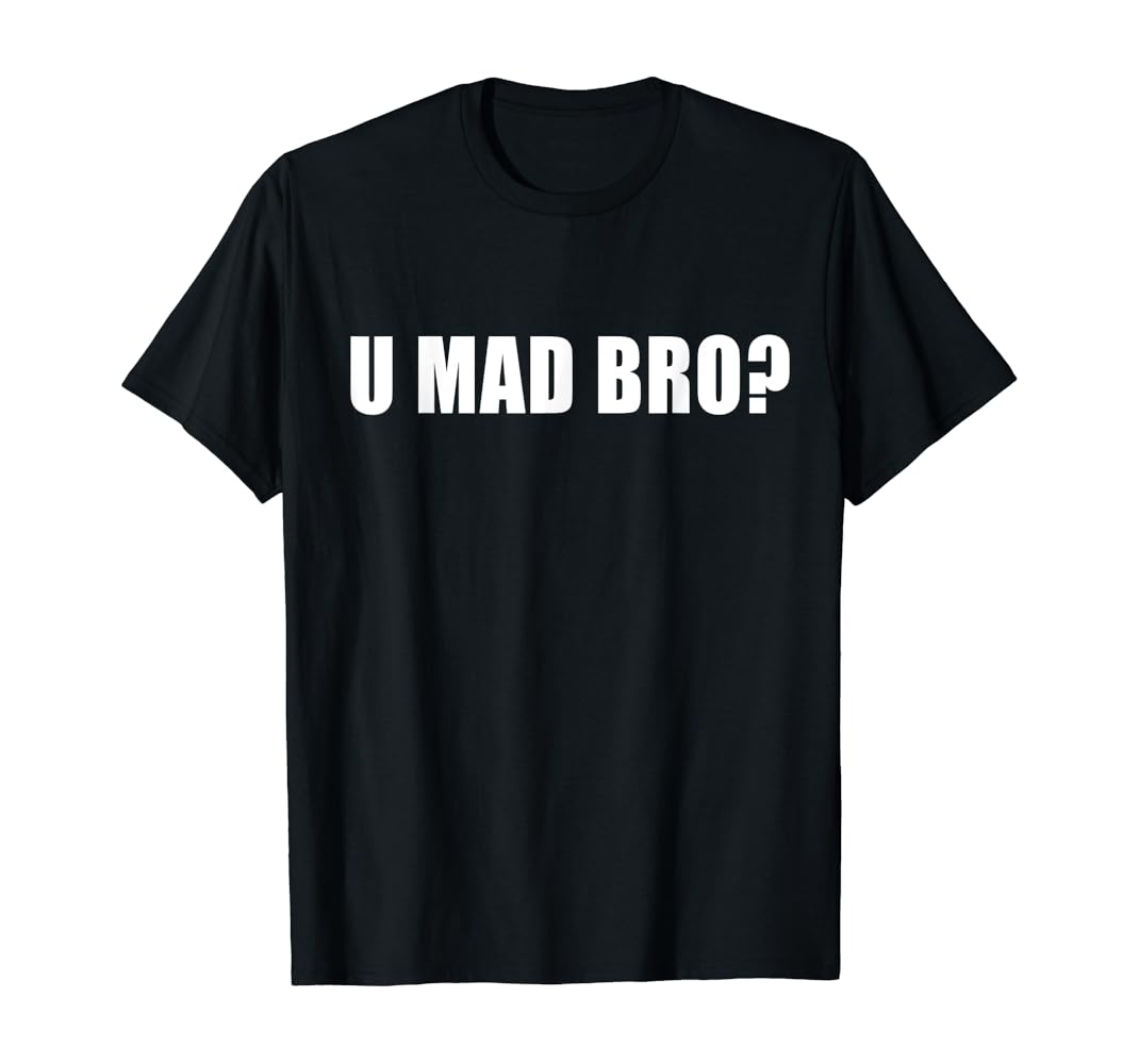 U mad bro shirt Clearance