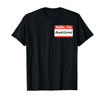 Amazon Com Hello I M Awesome Humorous Funny Name Tag Gift T Shirt Clothing