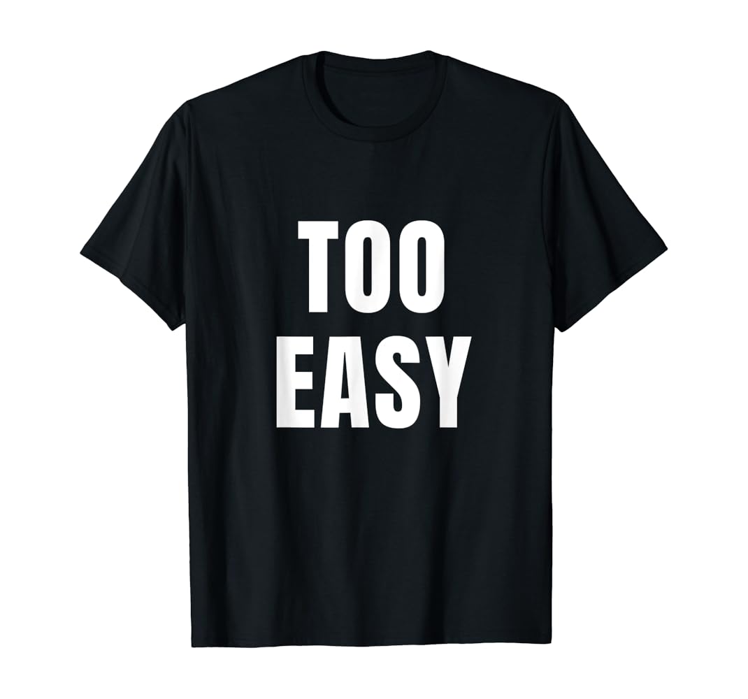 Too easy shirt Clearance