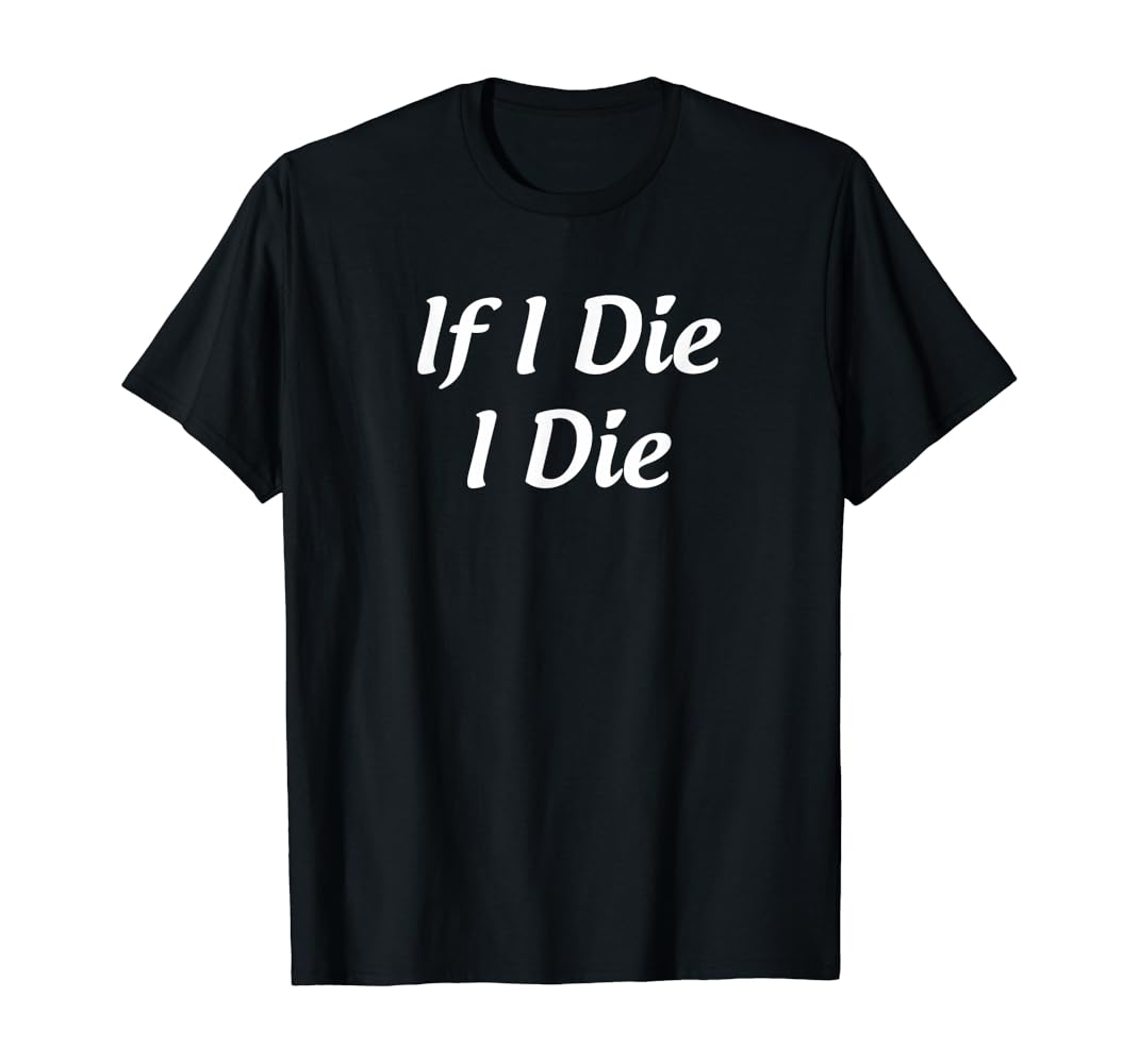 If i die i die t shirt Clearance