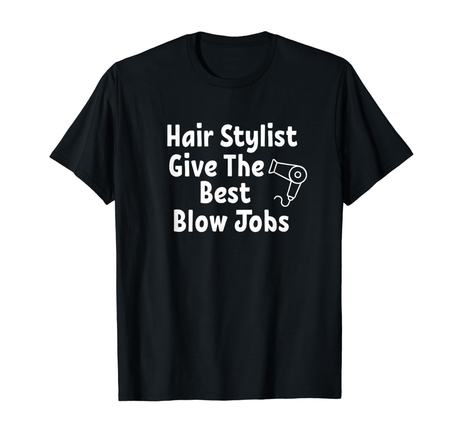 Amazon Com Funny Hair Stylist Give The Best Blow Jobs Joke