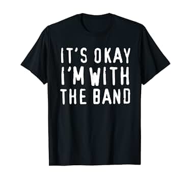 Its ok im with the band t shirt Clearance