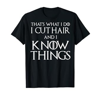 Amazon Com That S What I Do I Cut Hair And I Know Things Hair