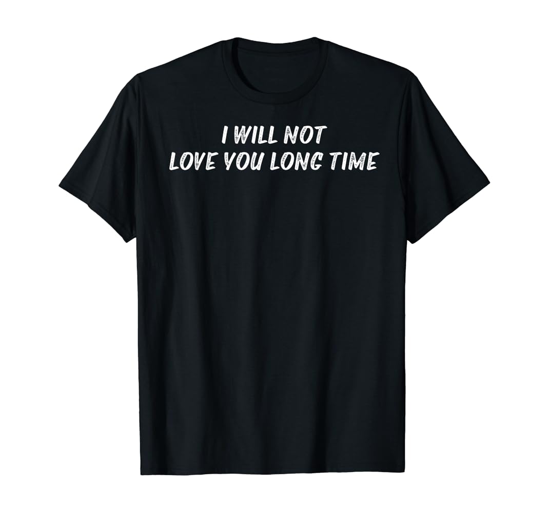 I will not love you long time shirt Clearance