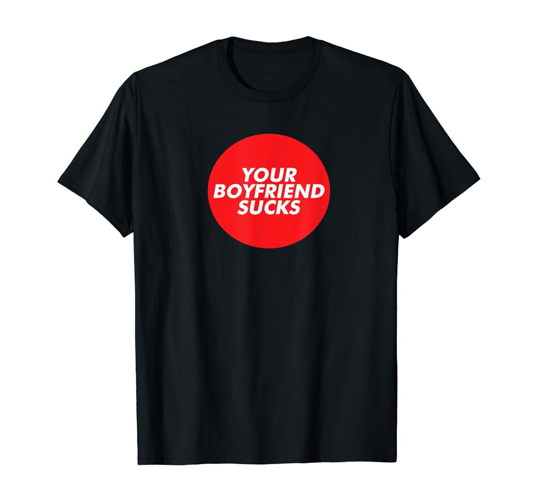 Your boyfriend sucks t shirt Clearance