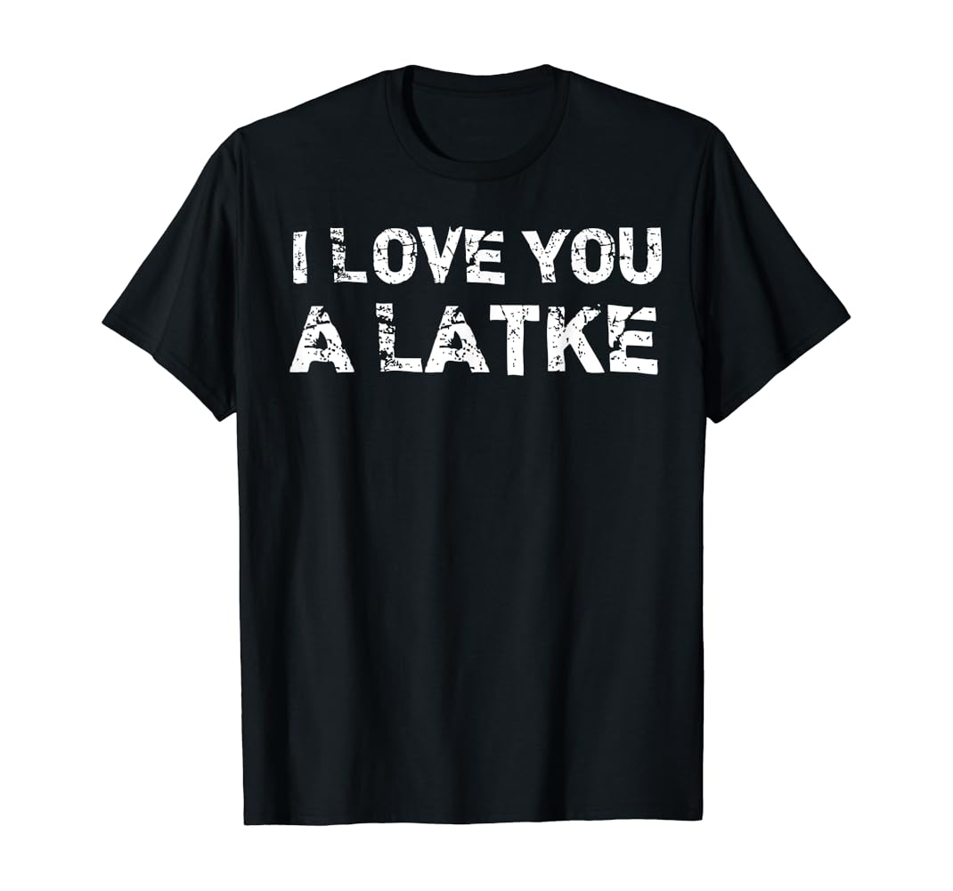 I love you a latke shirt Clearance