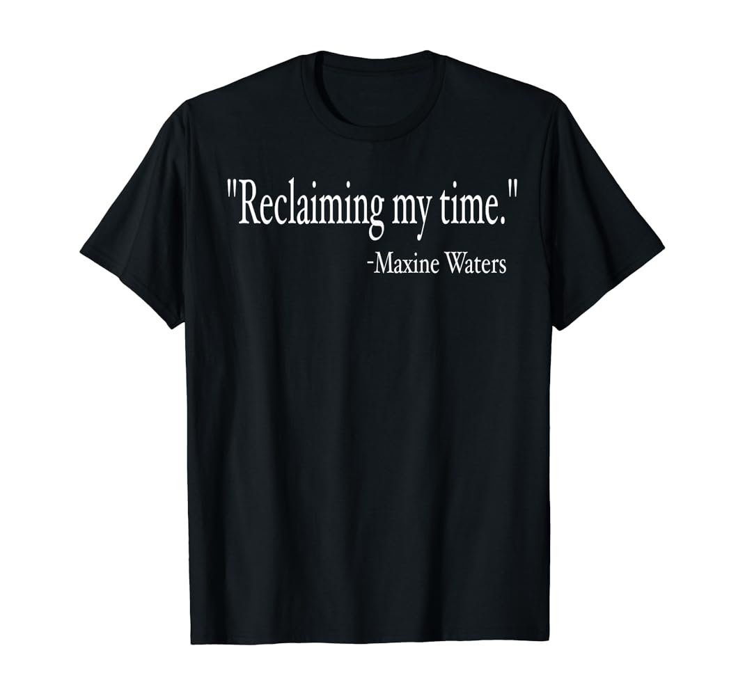 Reclaiming my time t shirt Clearance