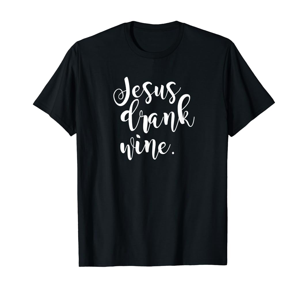 Jesus drank wine shirt Clearance