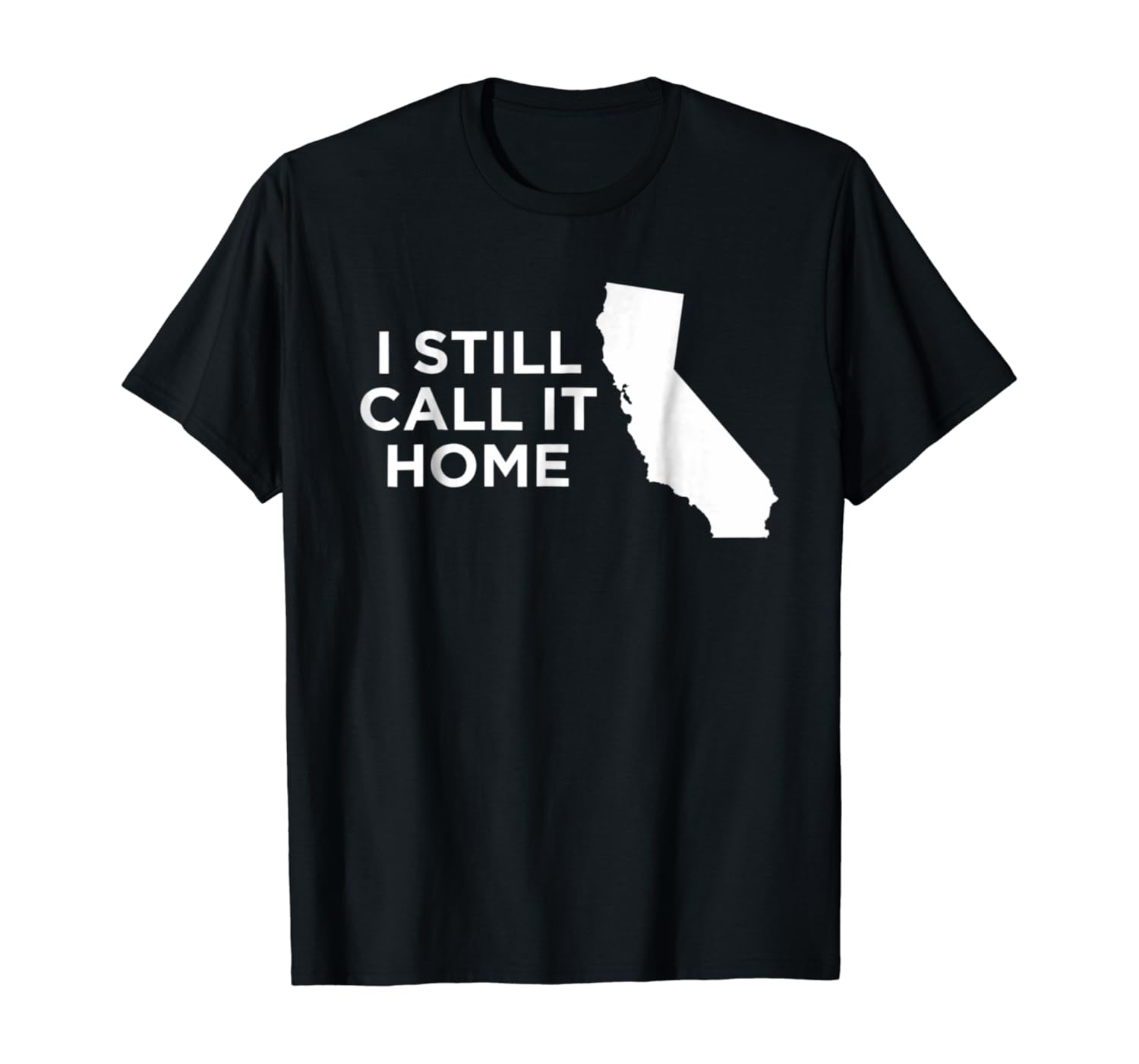 I Still Call It Home Local California Pride State T-Shirt