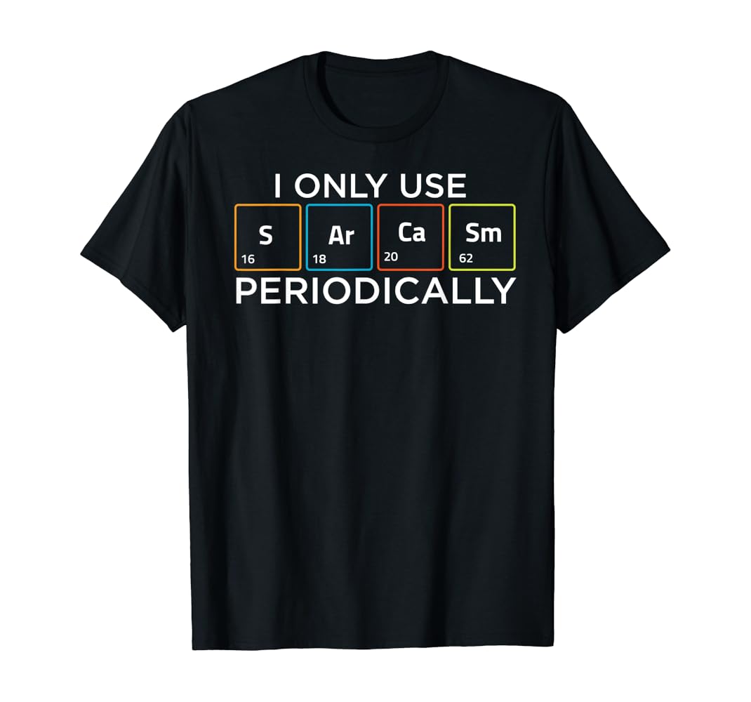 I only use sarcasm periodically shirt Clearance