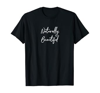 Amazon Com Natural Hair Tshirts Naturally Beautiful Tshirt