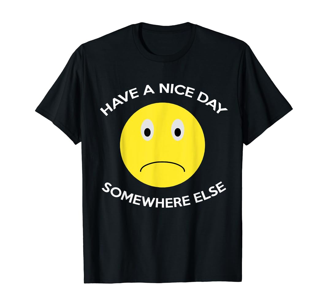 Have a nice day somewhere else t shirt Clearance
