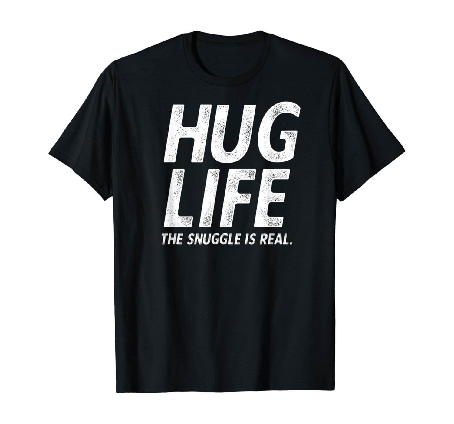 Hug Life the Snuggle is Real Cute Hugs Joke T-Shirt