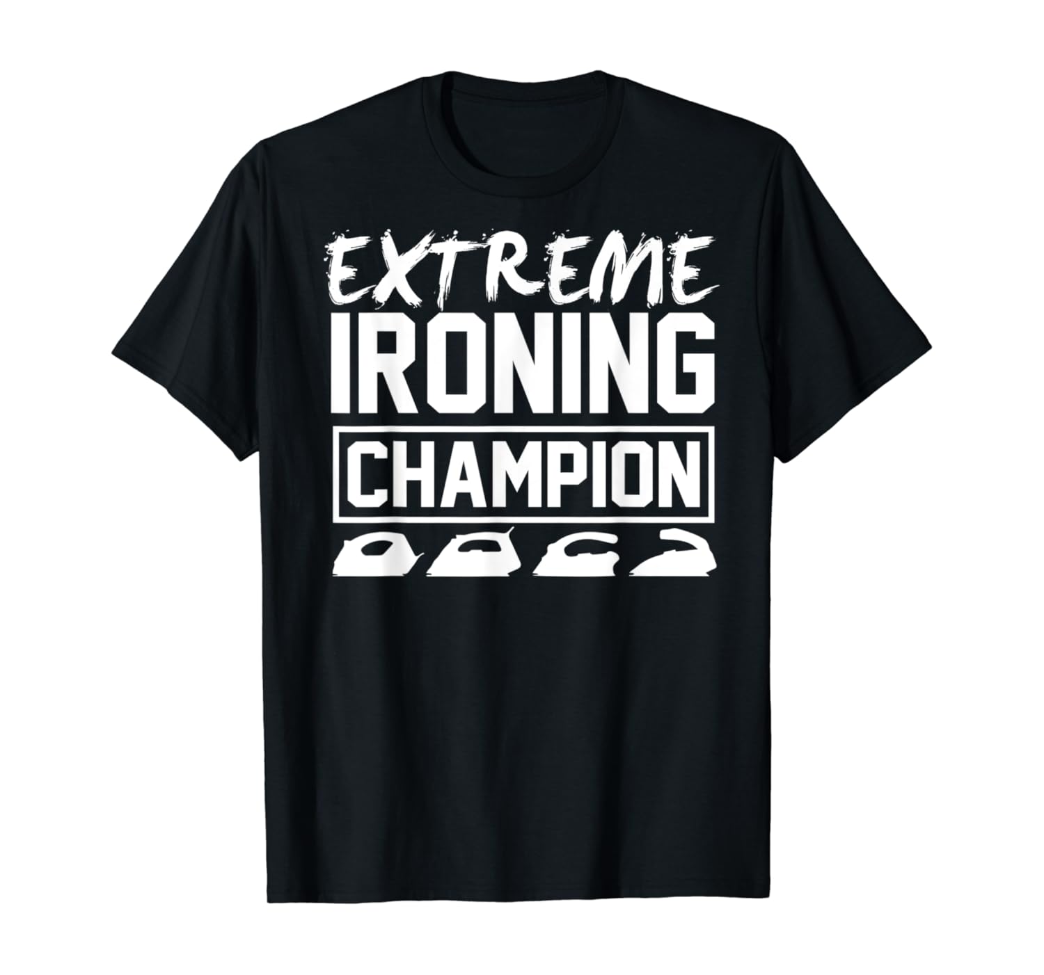 Extreme Ironing Champion TShirt Dry Cleaner Mom At Home Dad