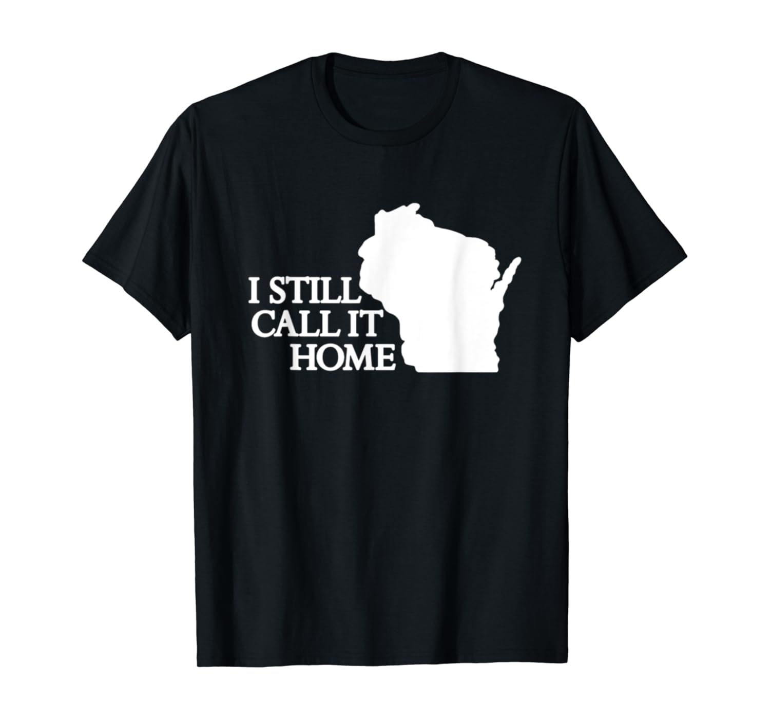 I Still Call It Home Wisconsin Outline T-Shirt