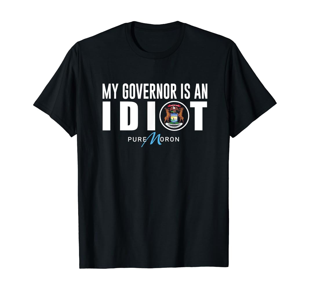 My governor is an idiot tshirt Clearance