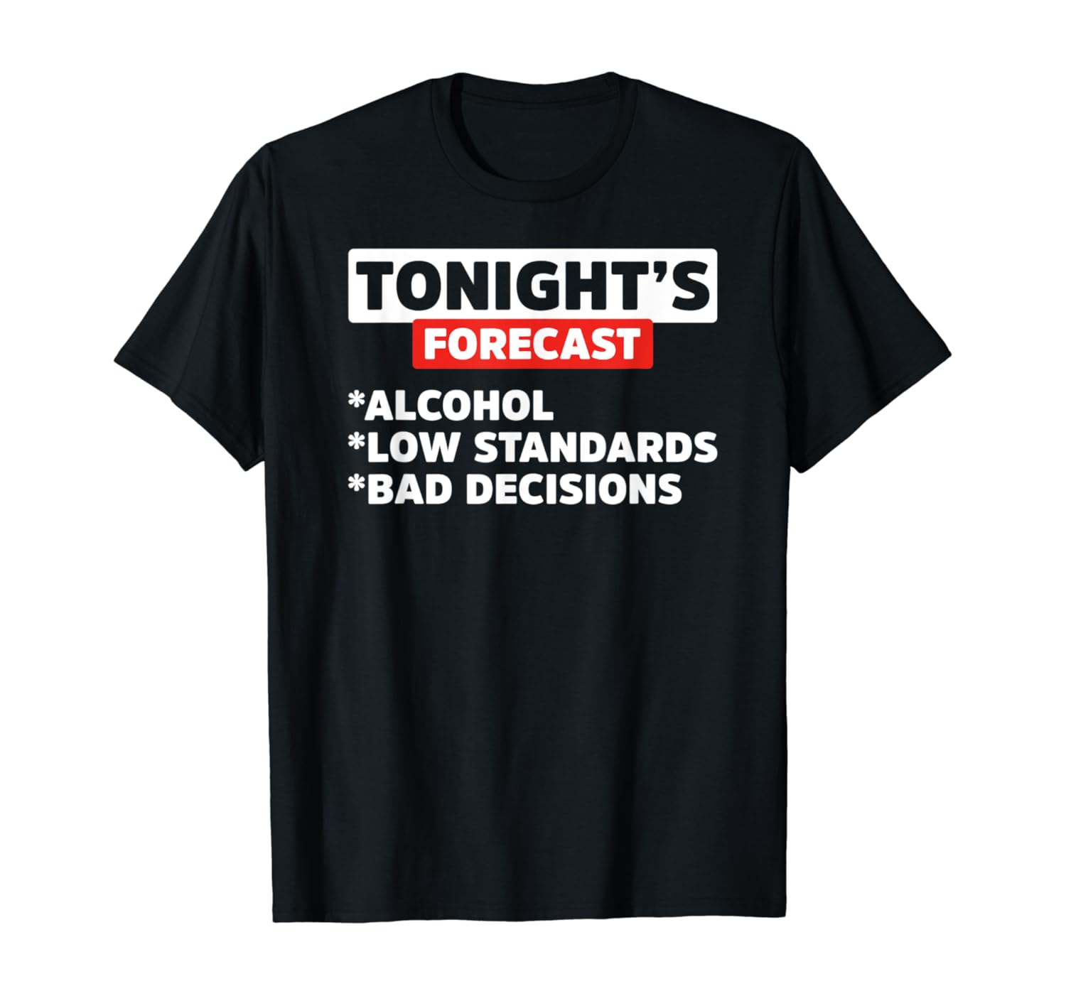 Tonight's Forecast Alcohol And Bad Decisions - Funny T-Shirt