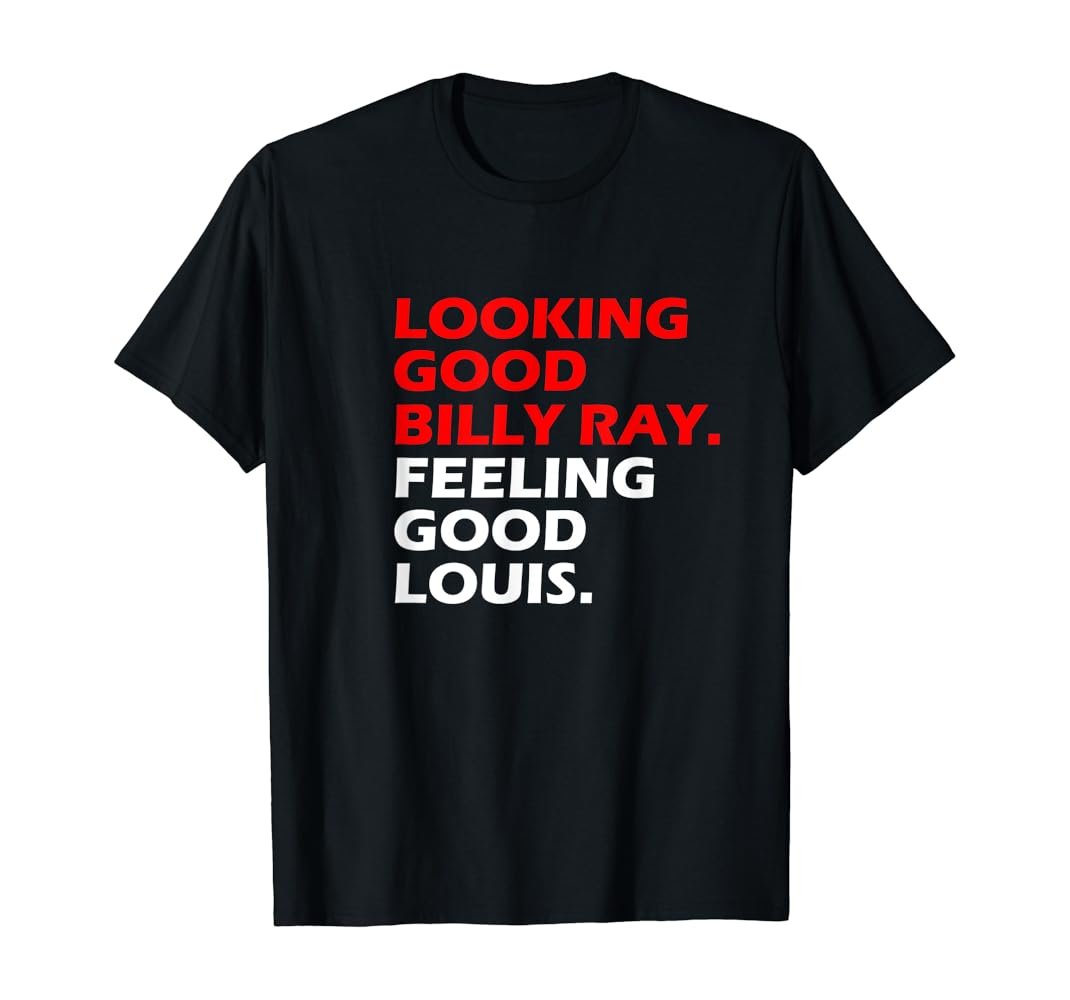 Looking good billy ray shirt Clearance
