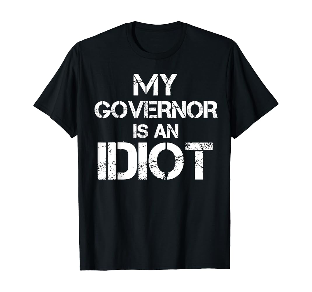 My governor is an idiot t shirt Clearance