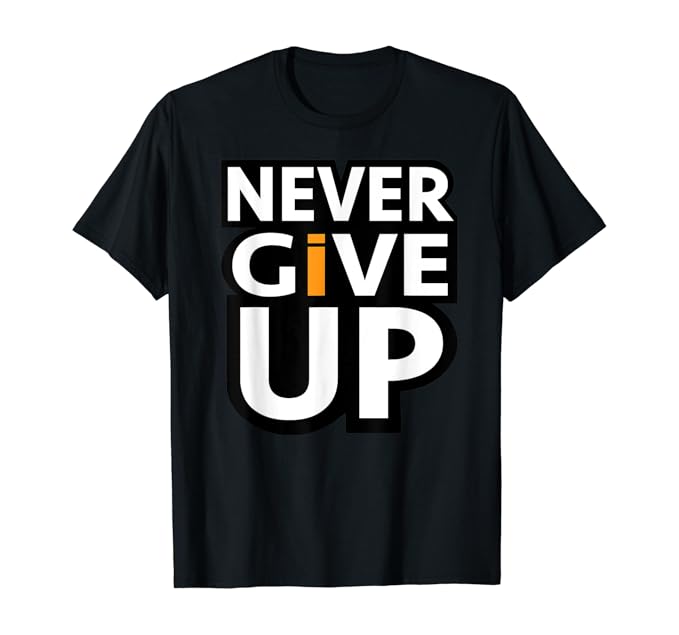 Amazon.com: Motivational Apparel Never ever give up Gift Tee T-Shirt ...