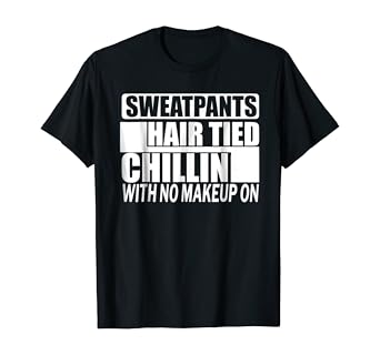 Amazon Com Sweatpants Hair Tied Chillin With No Makeup On Shirt