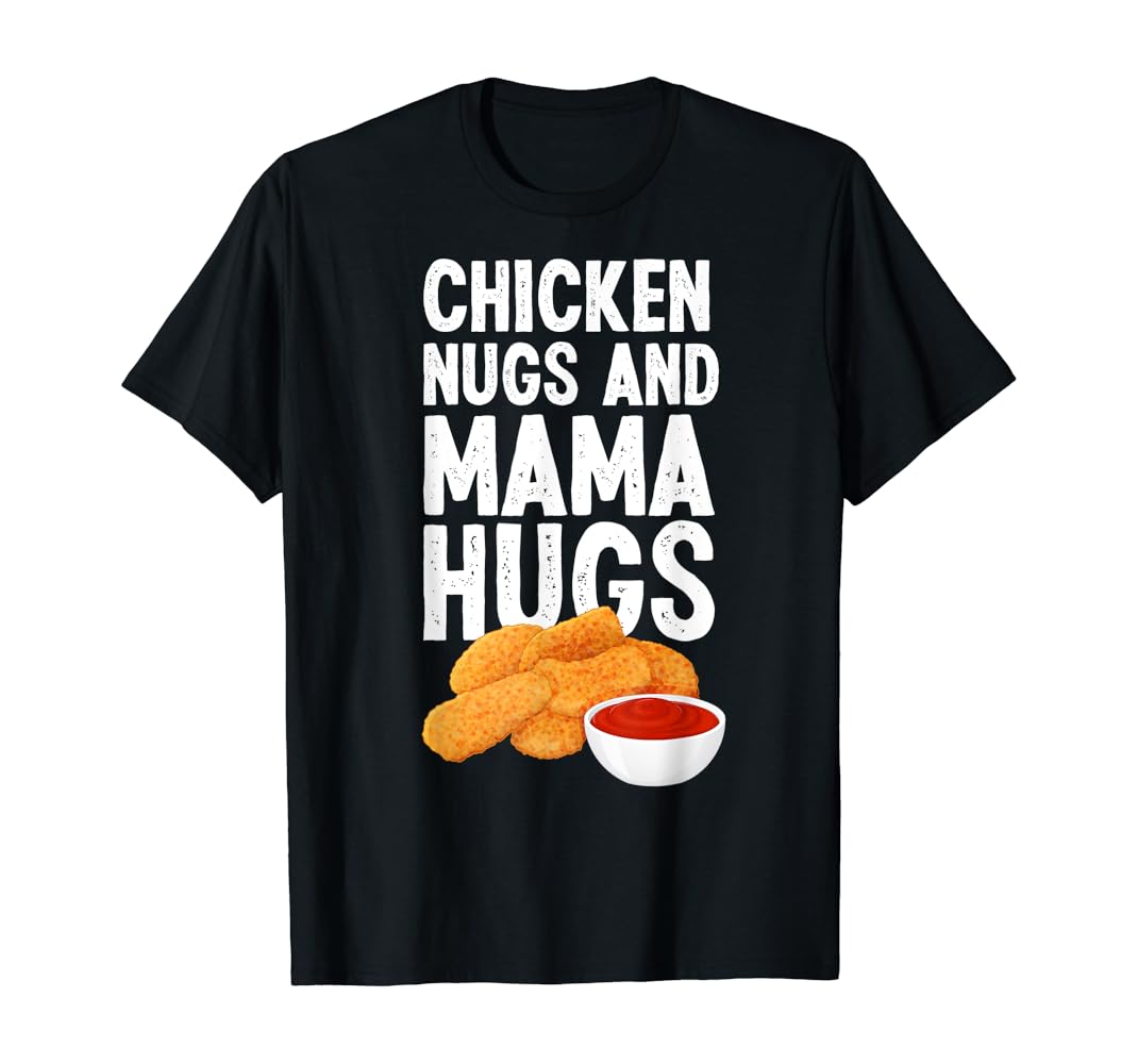 Chicken nuggets and mom hugs shirt Clearance