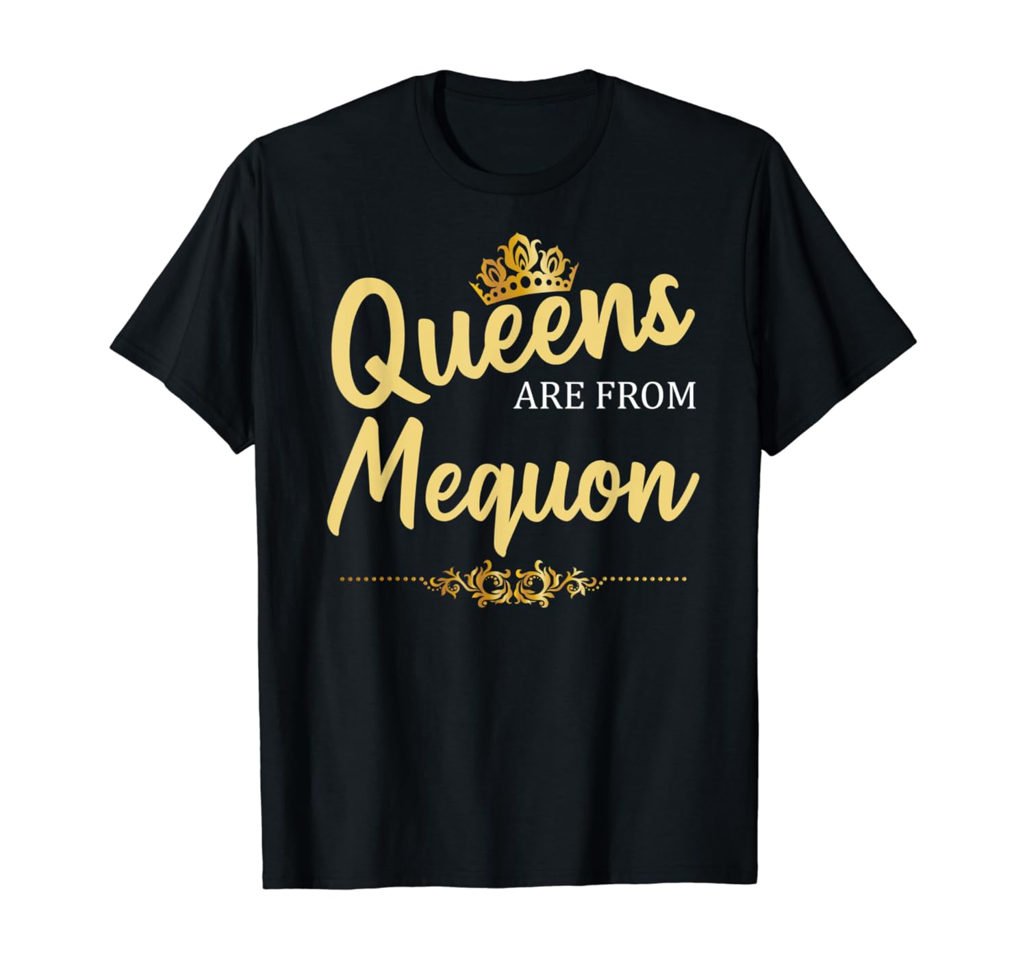 Queens Are From MEQUON WI WISCONSIN Funny Home Roots Gift T