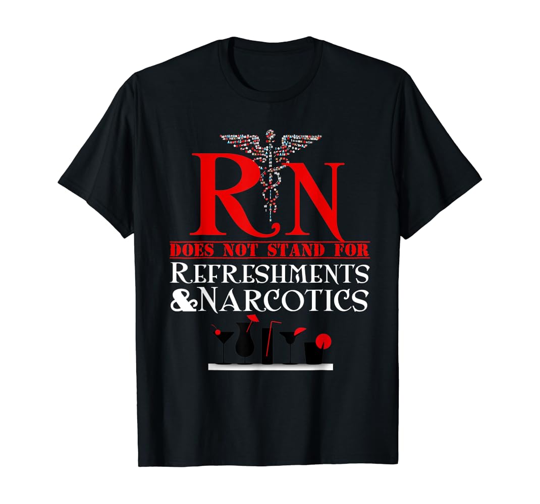 Nurse Gift Shirt RN Does Not Mean Refreshments and Narcotics