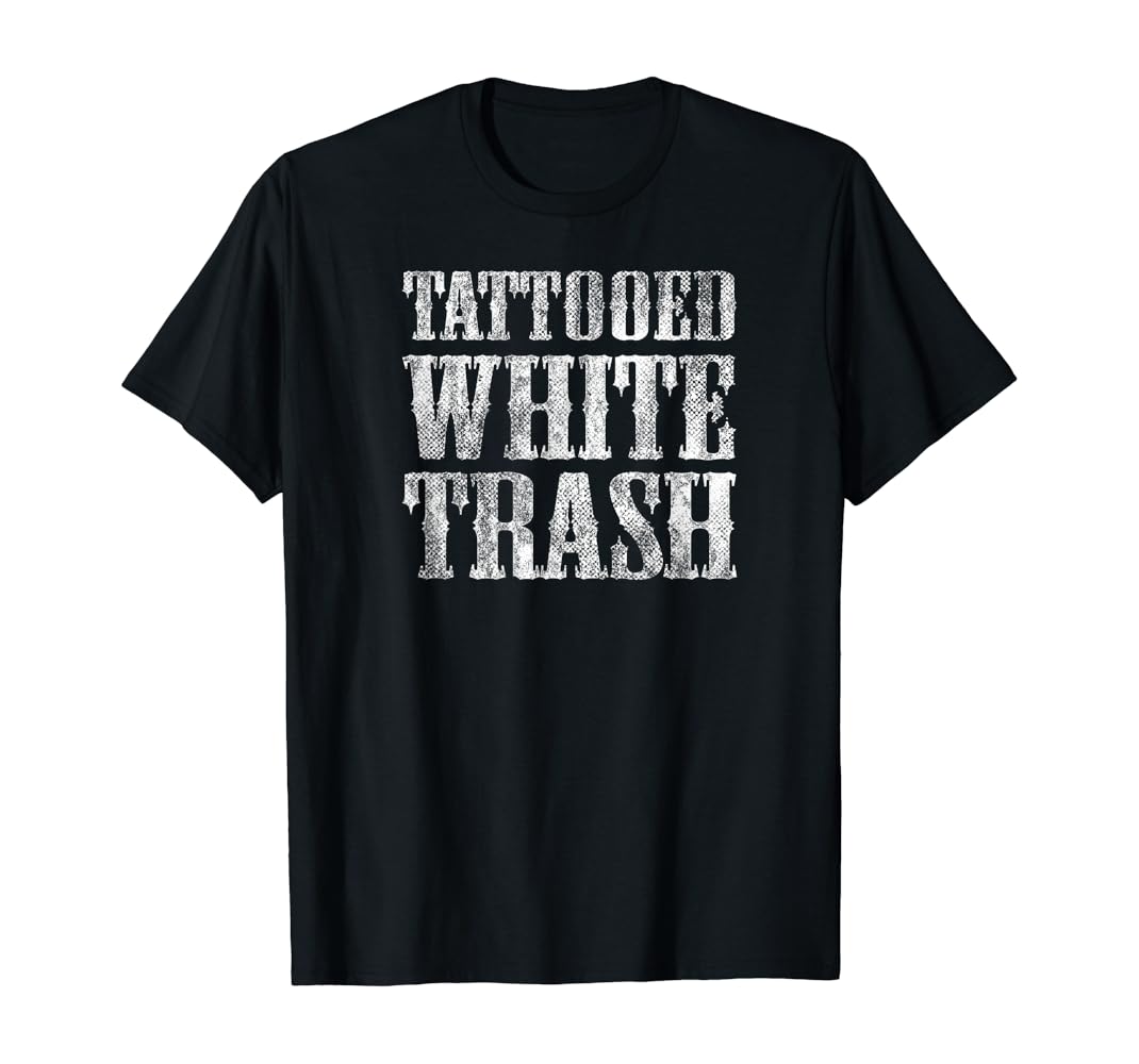 Tattooed white trash t shirt Clearance