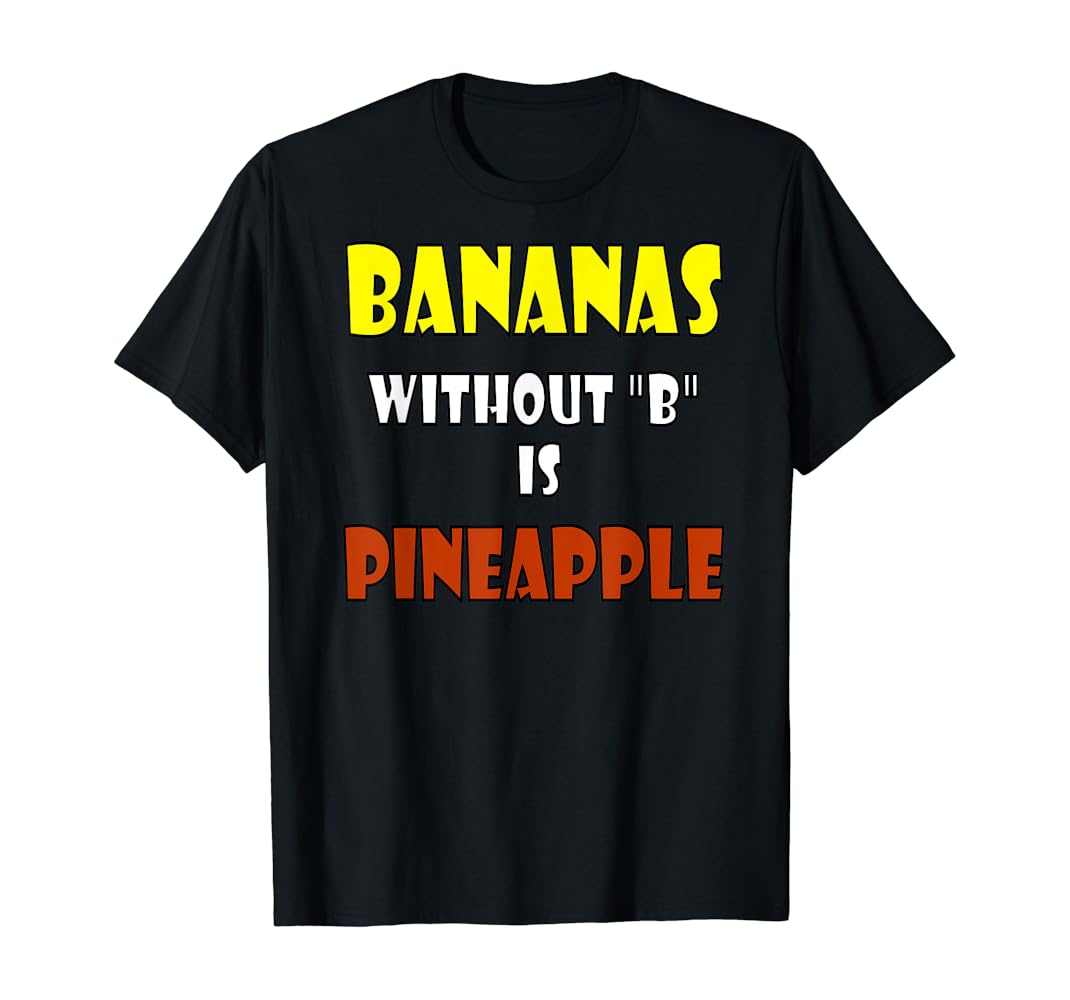 Amazon Com Bananas Without B Is Pineapple T Shirt Clothing Amazon Com Bananas Without B Is Pineapple T Shirt Clothing