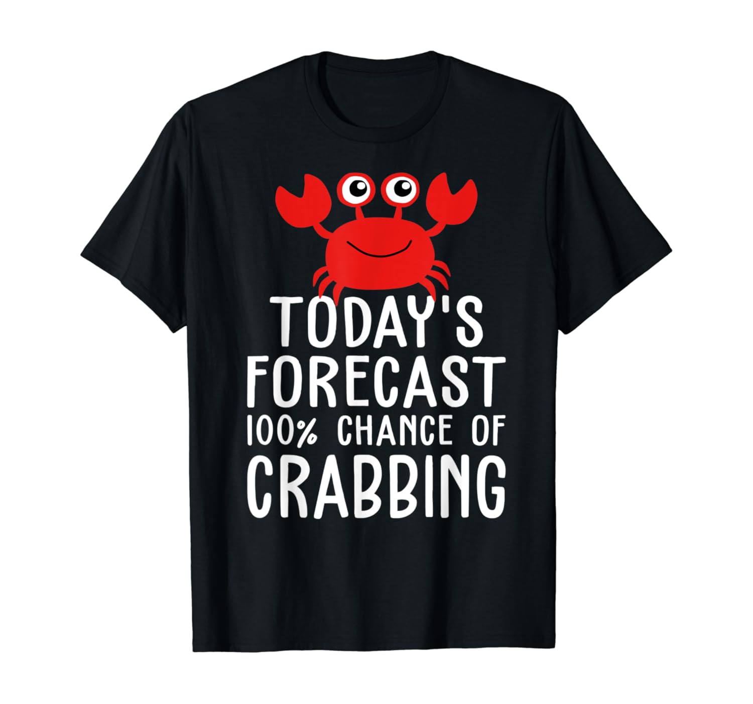 Funny Crab Hunter Today's Forecast Crabbing T-Shirt