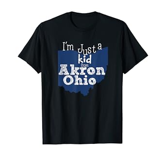 Amazon Com I M Just A Kid From Akron Ohio Clothing