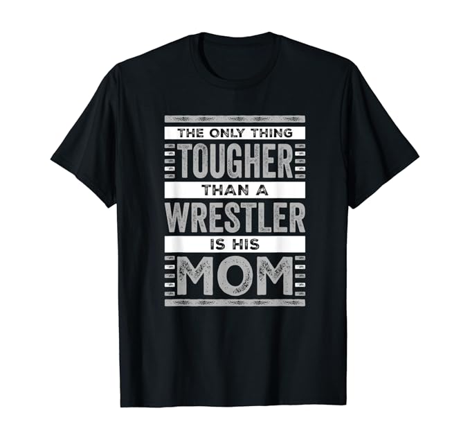 The only thing tougher than a wrestler is his mom. Ringer sind die stärksten Sportler der Welt. Es ist fast unmöglich einen Ringer zu besiegen. Alle Kampfsportler haben Respekt vor Ringer. Ringer sind die Könige im Kampfsport und ihre Respektpersonen sind ihre eigenen Mütter.