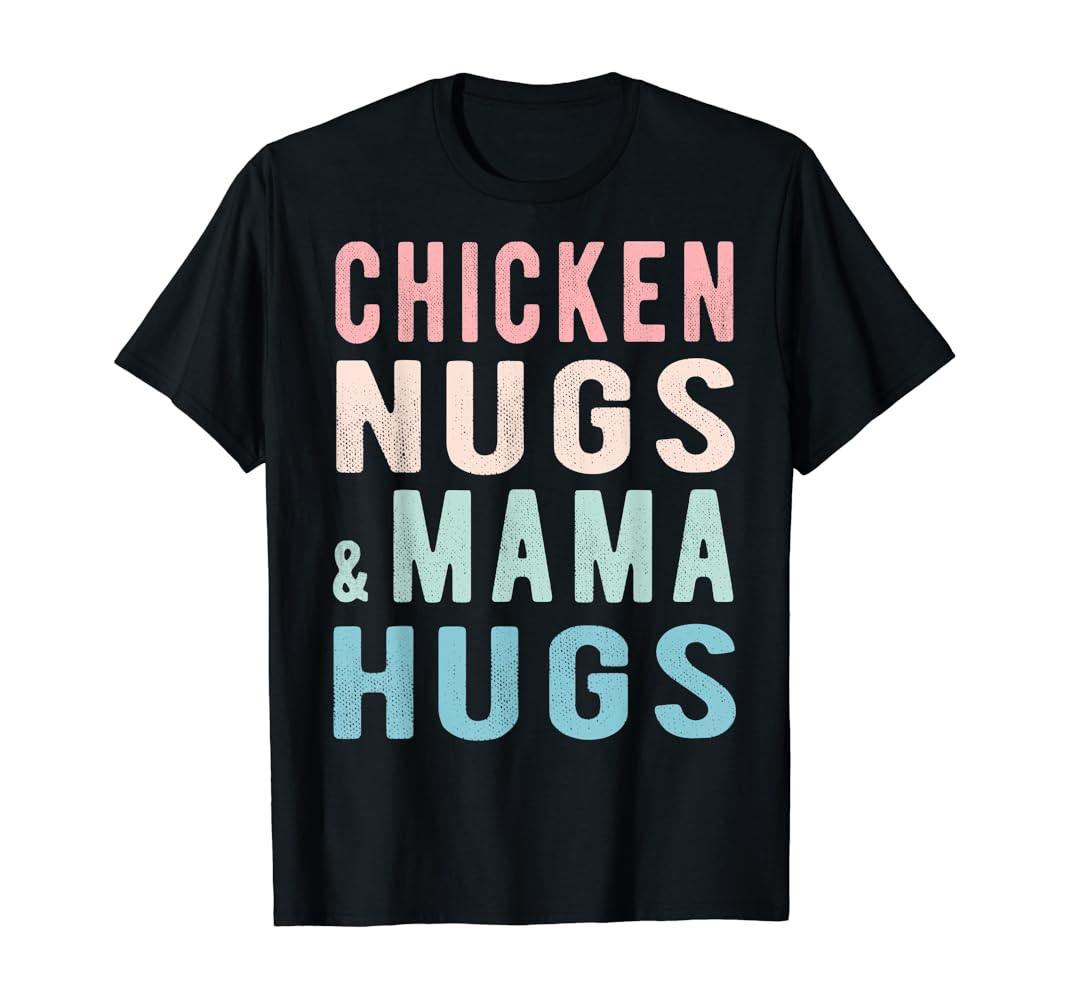 Chicken nuggets and mom hugs shirt Clearance