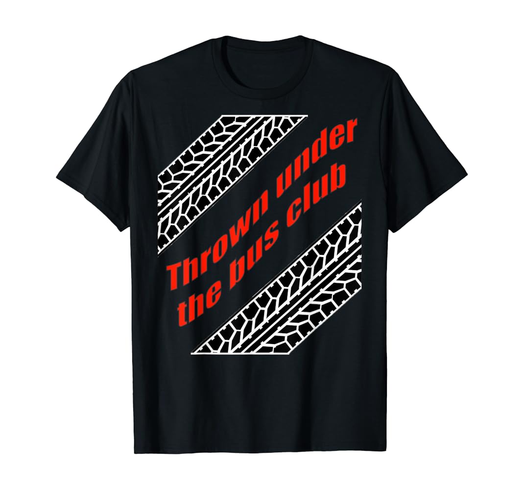 Thrown under the bus t shirt Clearance