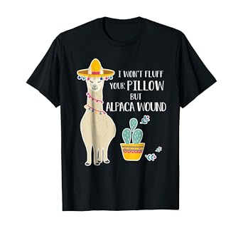 Amazon Com I Won T Fluff Your Pillow But Alpaca Wound T Shirt