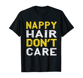 Amazon Com Nappy Hair Don T Care Tshirt Humor Clothing