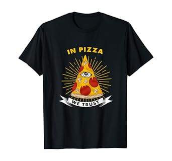Amazon Com In Pizza We Trust Illuminati Pizza Shirt Pizza Lover