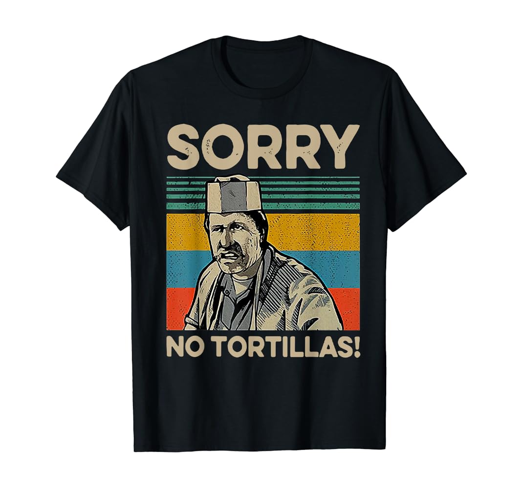 Sorry no tortillas shirt Clearance