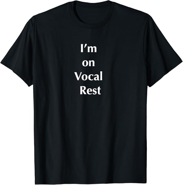 I\'m on Vocal Rest t-shirt