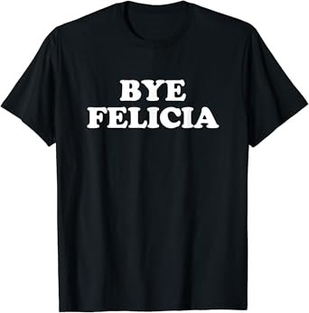 bye felicia friday shirt