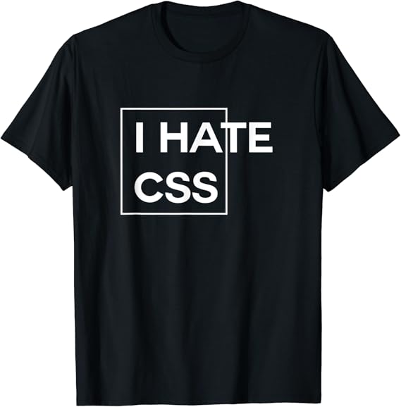 I Hate CSS funny html programmer javascript T-Shirt : Amazon.co.uk ...
