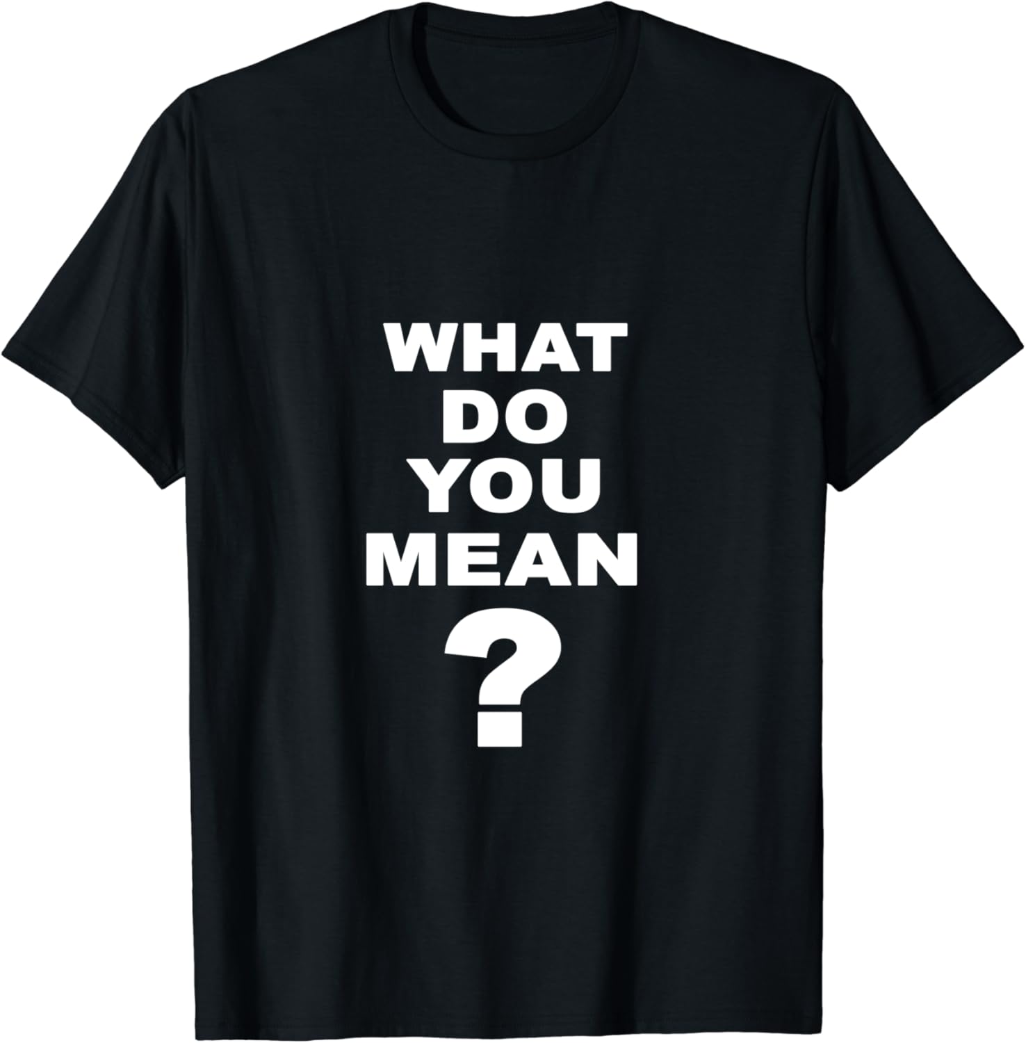 What Do You Mean? Funny TShirt Clothing