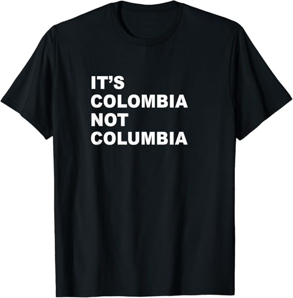 Its Colombia Not Columbia - Funny Colombian Paisa Caleños T-Shirt