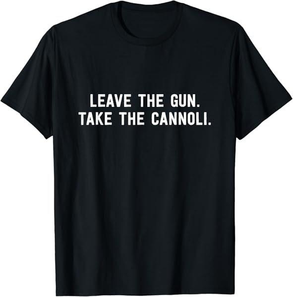 Leave The Gun Take The Cannoli Funny Pastry Dessert Humor T-Shirt
