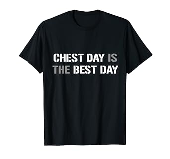 Amazon Com Chest Day Is The Best Day Funny Gym Shirt For Bench