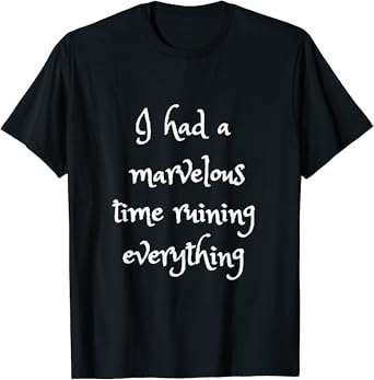 I had a marvelous time ruining everything shirt Clearance