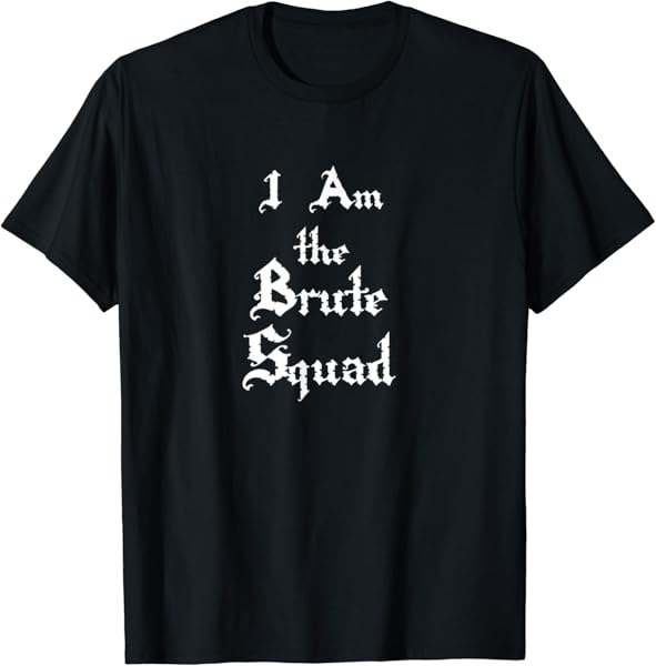 I\'m the Brute Squad T-Shirt