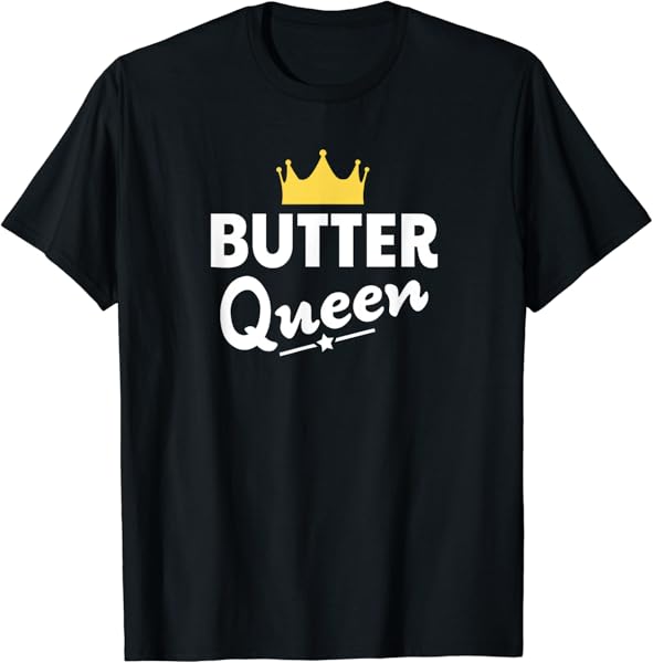 Butter Queen Shirt - Funny Butter T-Shirt